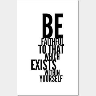 be faithful to that which exists within yourself Posters and Art